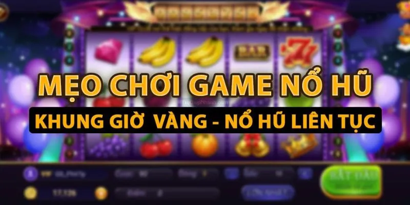 Mẹo nổ hũ liên tục được bật mí